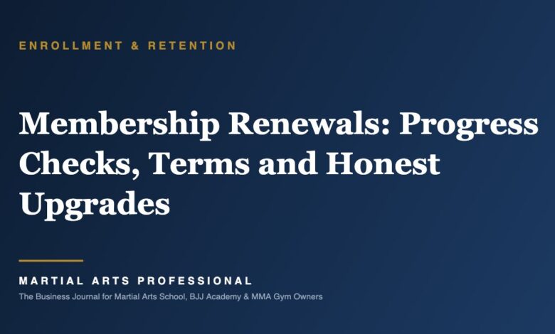 Membership Renewals: Progress Checks, Terms and Honest Upgrades - Martial Arts Professional