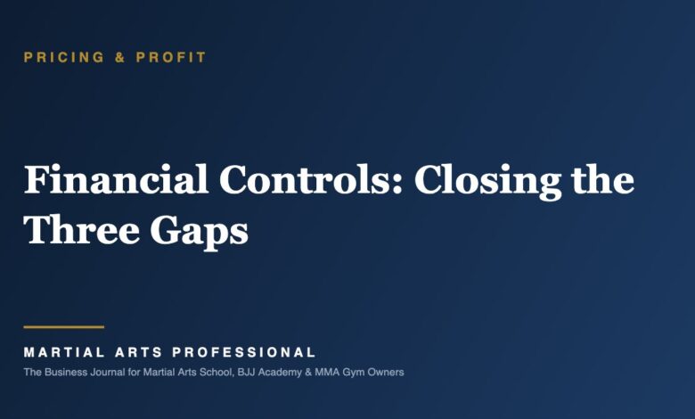 Financial Controls: Closing the Three Gaps - Martial Arts Professional