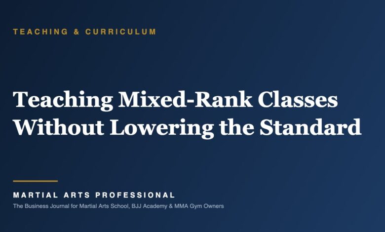 Teaching Mixed-Rank Classes Without Lowering the Standard - Martial Arts Professional