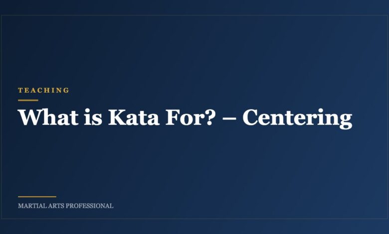 What is Kata For? – Centering