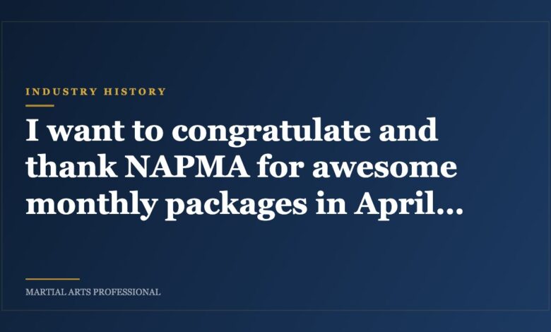 I want to congratulate and thank NAPMA for awesome monthly packages in April and May.