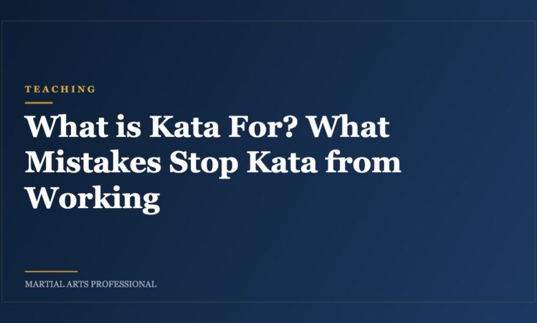 What is Kata For? What Mistakes Stop Kata from Working