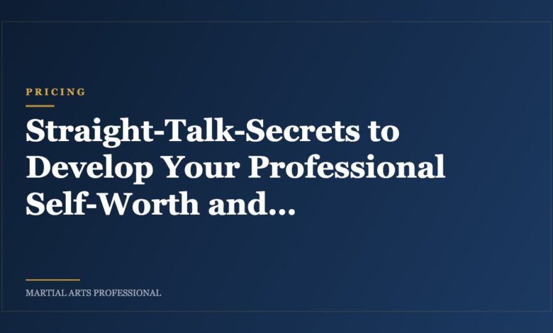 Straight-Talk-Secrets to Develop Your Professional Self-Worth and Implement Higher Tuitions