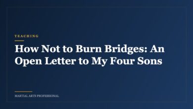 How Not to Burn Bridges: An Open Letter to My Four Sons