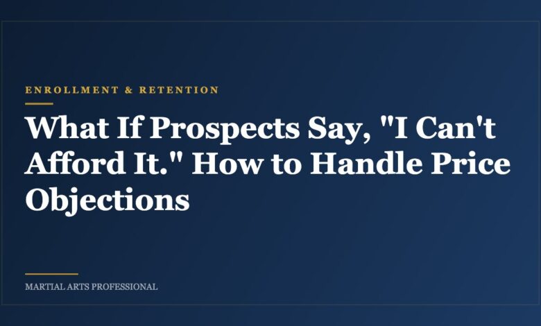 What If Prospects Say, "I Can't Afford It." How to Handle Price Objections