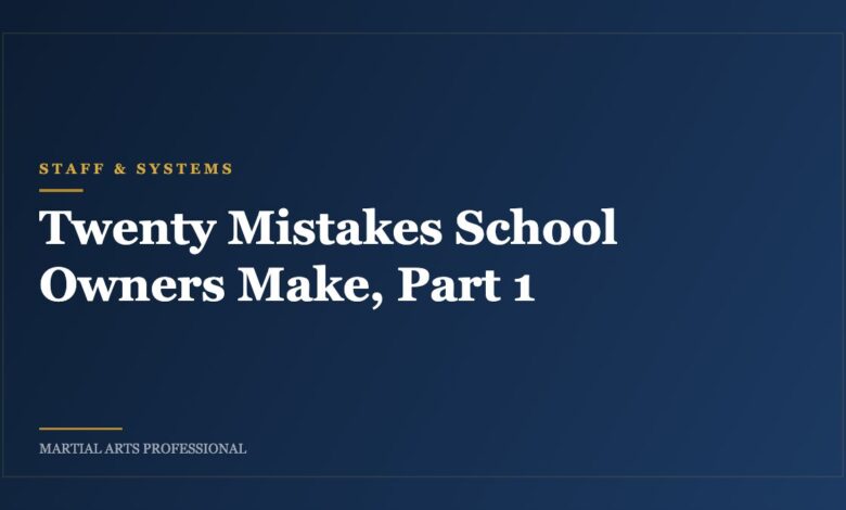 Twenty Mistakes School Owners Make, Part 1