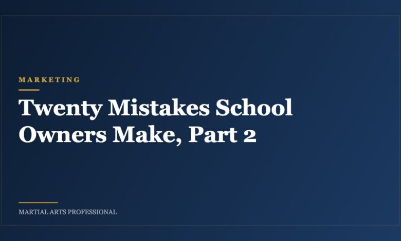 Twenty Mistakes School Owners Make, Part 2
