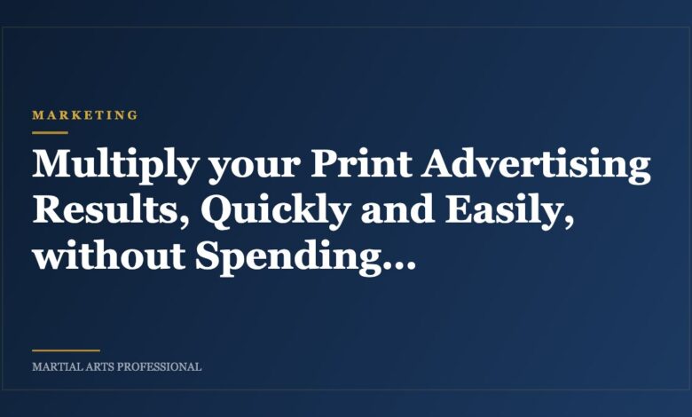 Multiply your Print Advertising Results, Quickly and Easily, without Spending Another Dime!