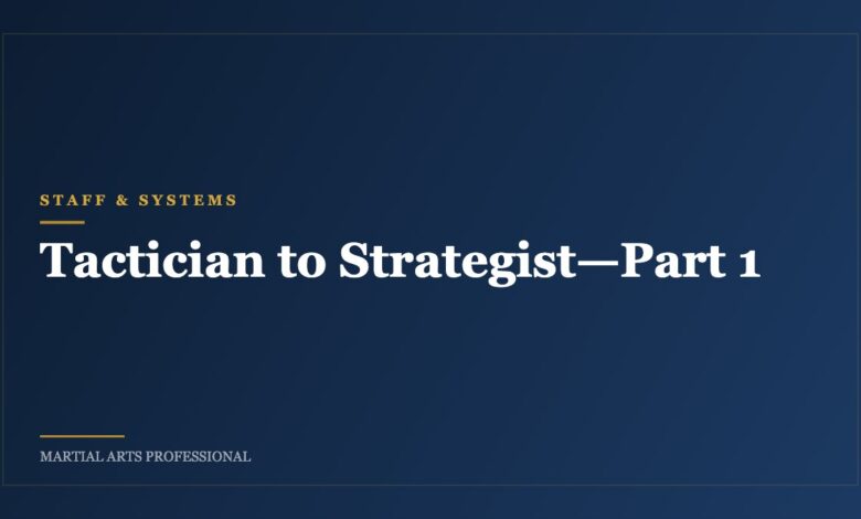 Tactician to Strategist—Part 1