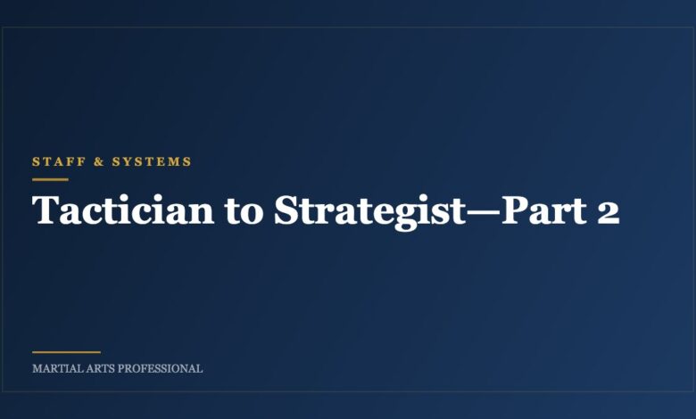 Tactician to Strategist—Part 2