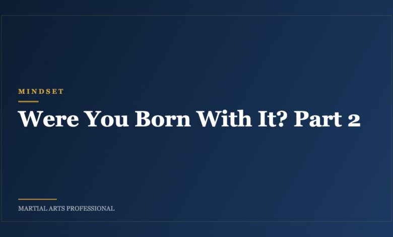 Were You Born With It? Part 2