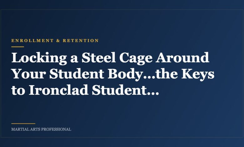 Locking a Steel Cage Around Your Student Body…the Keys to Ironclad Student Retention, Part 1