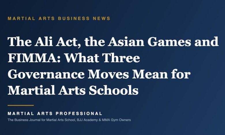 The Ali Act, the Asian Games and FIMMA: What Three Governance Moves Mean for Martial Arts Schools