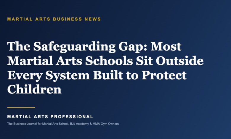 The Safeguarding Gap: Most Martial Arts Schools Sit Outside Every System Built to Protect Children - Martial Arts Professional