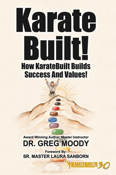 Cover of Karate Built! How KarateBuilt Builds Success And Values! by Chief Master Greg Moody