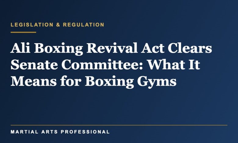 Ali Boxing Revival Act Clears Senate Committee: What It Means for Boxing Gyms, and Why It Does Not Cover MMA